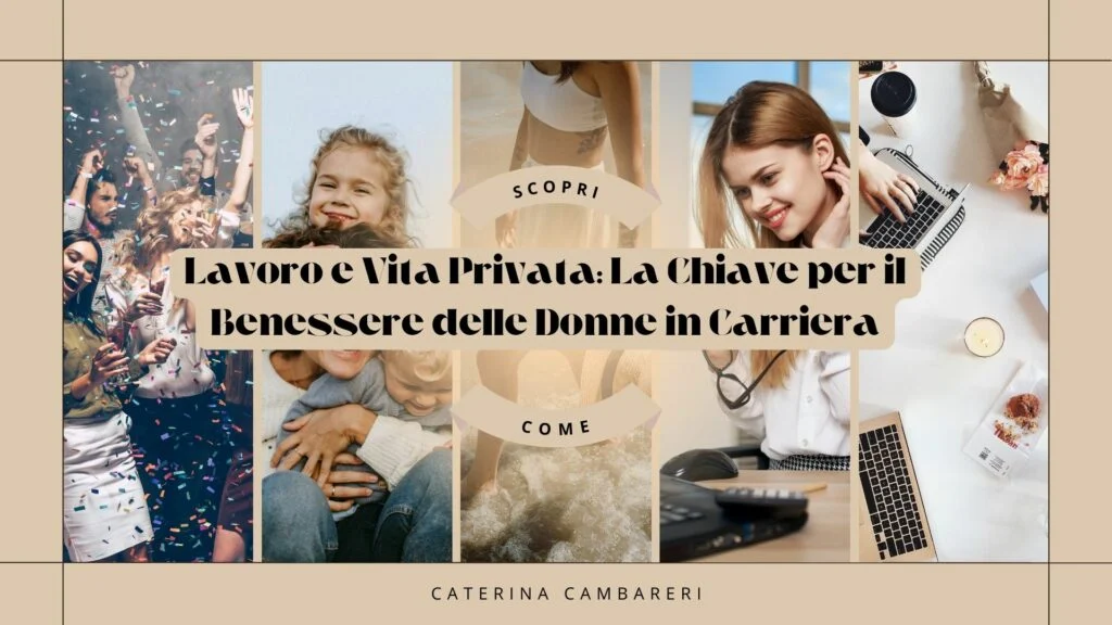 Lavoro e Vita Privata: La Chiave per il Benessere delle Donne in Carriera